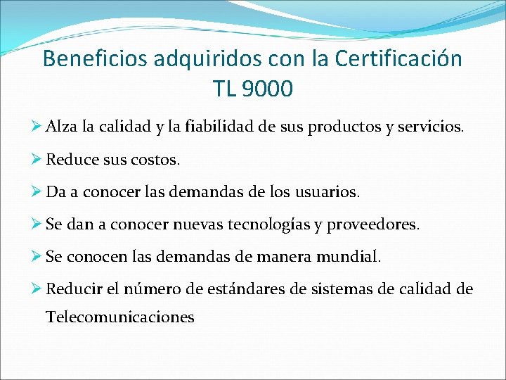 Beneficios adquiridos con la Certificación TL 9000 Ø Alza la calidad y la fiabilidad