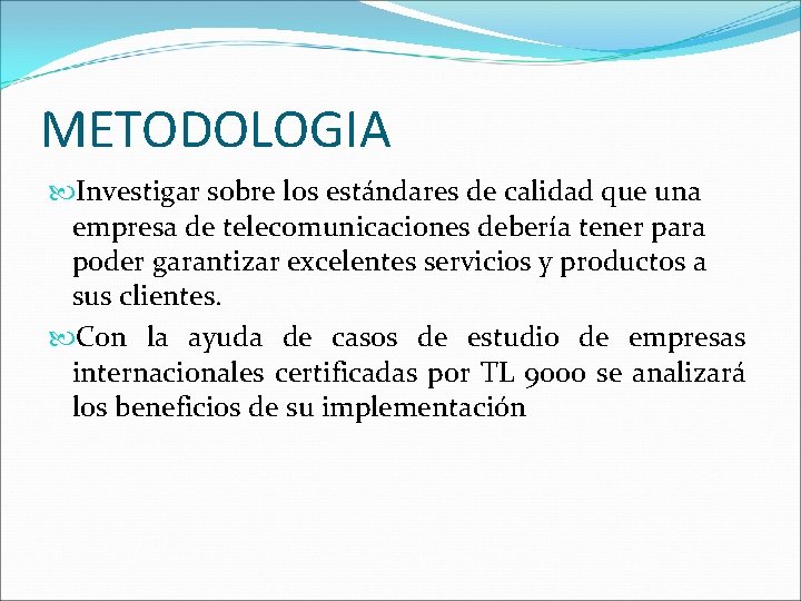 METODOLOGIA Investigar sobre los estándares de calidad que una empresa de telecomunicaciones debería tener