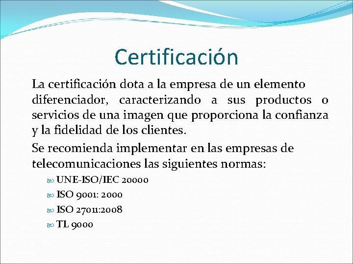 Certificación La certificación dota a la empresa de un elemento diferenciador, caracterizando a sus