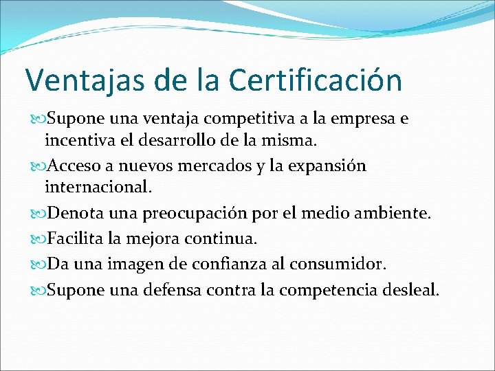 Ventajas de la Certificación Supone una ventaja competitiva a la empresa e incentiva el