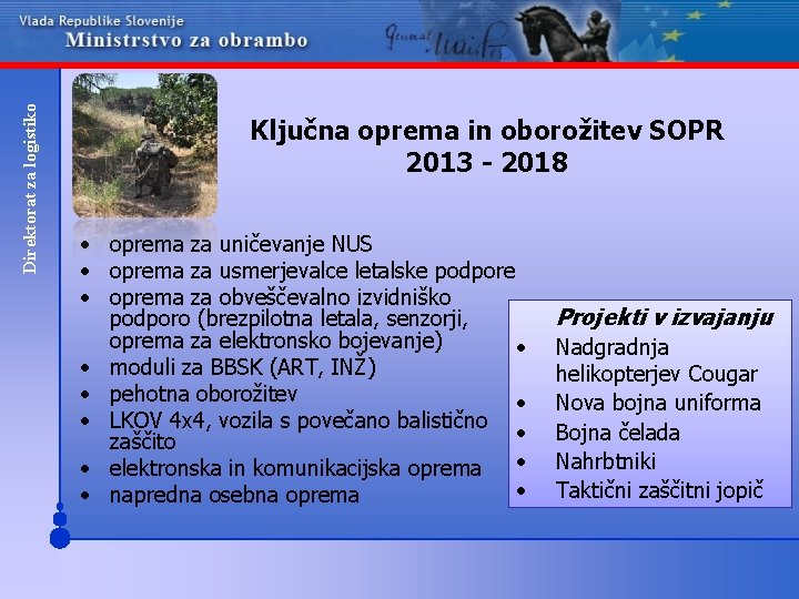 Direktorat za logistiko Ključna oprema in oborožitev SOPR 2013 - 2018 • oprema za