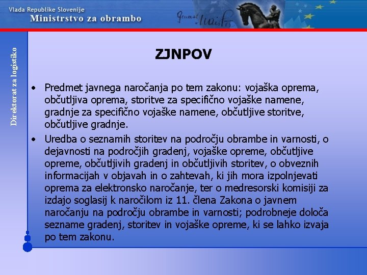 Direktorat za logistiko ZJNPOV • Predmet javnega naročanja po tem zakonu: vojaška oprema, občutljiva