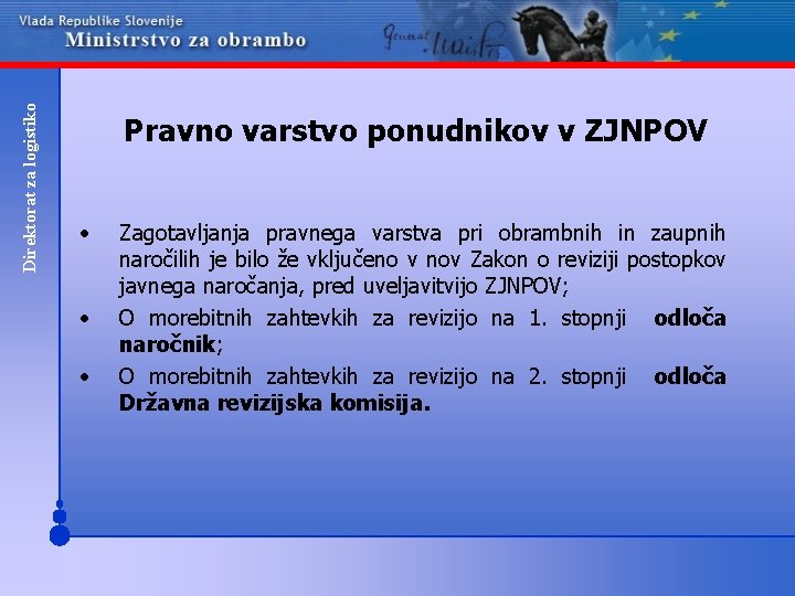 Direktorat za logistiko Pravno varstvo ponudnikov v ZJNPOV • • • Zagotavljanja pravnega varstva