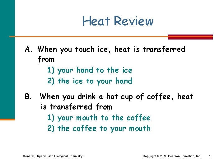 Heat Review A. When you touch ice, heat is transferred from 1) your hand