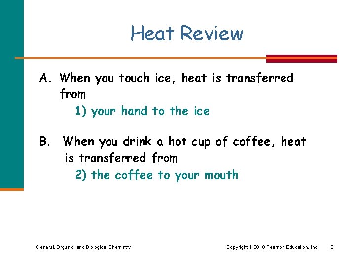 Heat Review A. When you touch ice, heat is transferred from 1) your hand