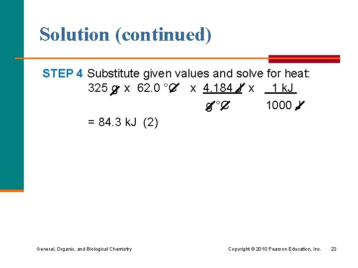 Solution (continued) STEP 4 Substitute given values and solve for heat: 325 g x
