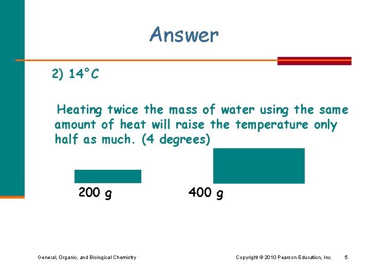 Answer 2) 14°C Heating twice the mass of water using the same amount of