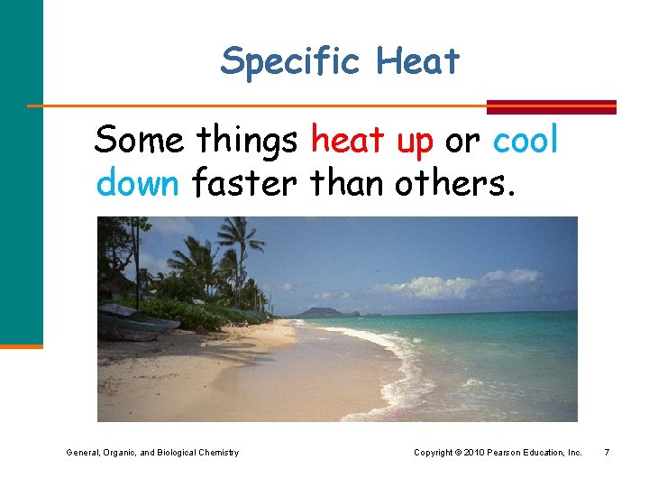 Specific Heat Some things heat up or cool down faster than others. General, Organic,