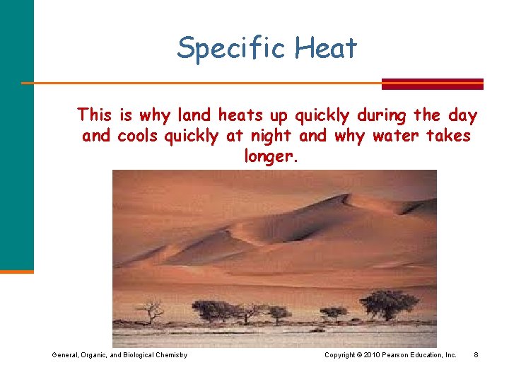 Specific Heat This is why land heats up quickly during the day and cools