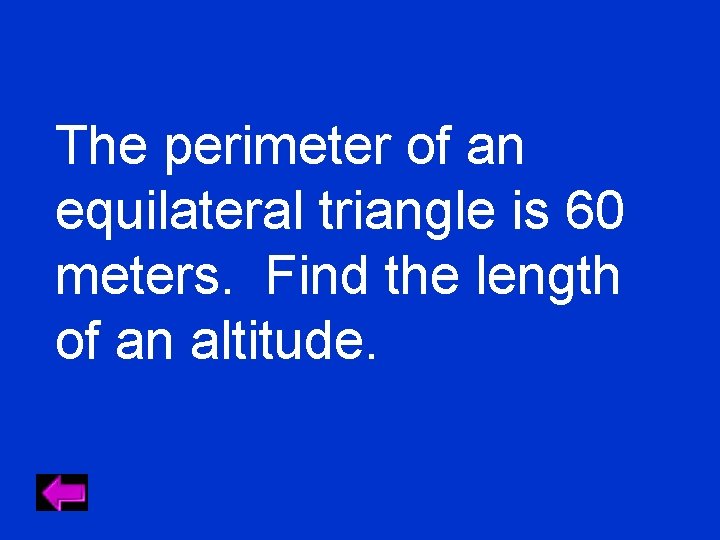The perimeter of an equilateral triangle is 60 meters. Find the length of an