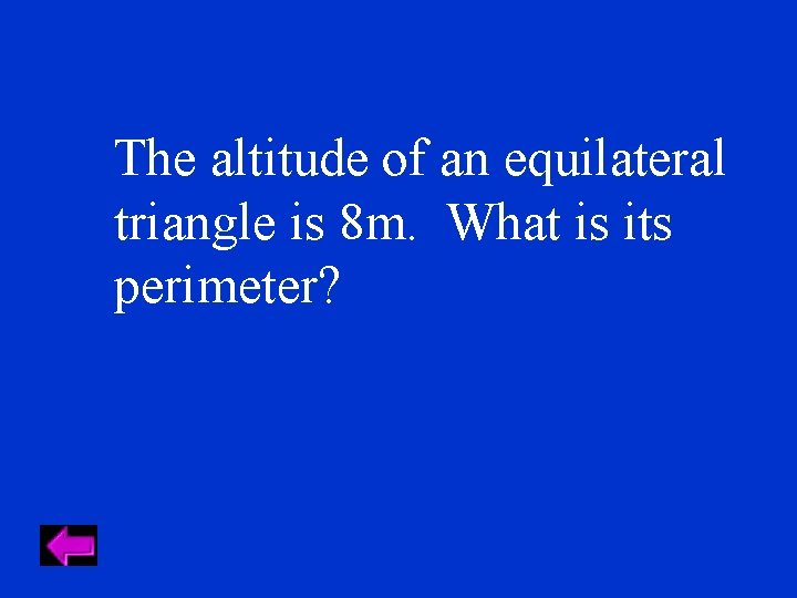 The altitude of an equilateral triangle is 8 m. What is its perimeter? 