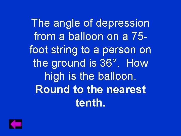 The angle of depression from a balloon on a 75 foot string to a