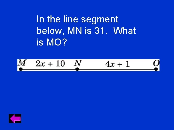 In the line segment below, MN is 31. What is MO? 