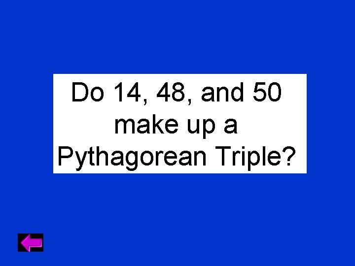 Do 14, 48, and 50 make up a Pythagorean Triple? 