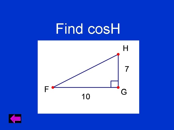 Find cos. H 