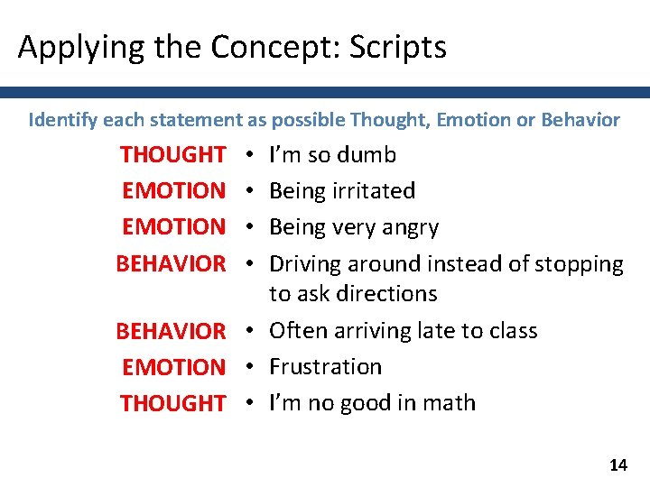 Applying the Concept: Scripts Identify each statement as possible Thought, Emotion or Behavior THOUGHT
