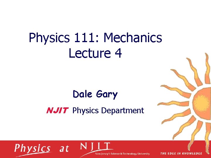 Physics 111: Mechanics Lecture 4 Dale Gary NJIT Physics Department 