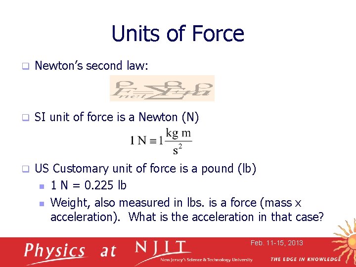 Units of Force q Newton’s second law: q SI unit of force is a