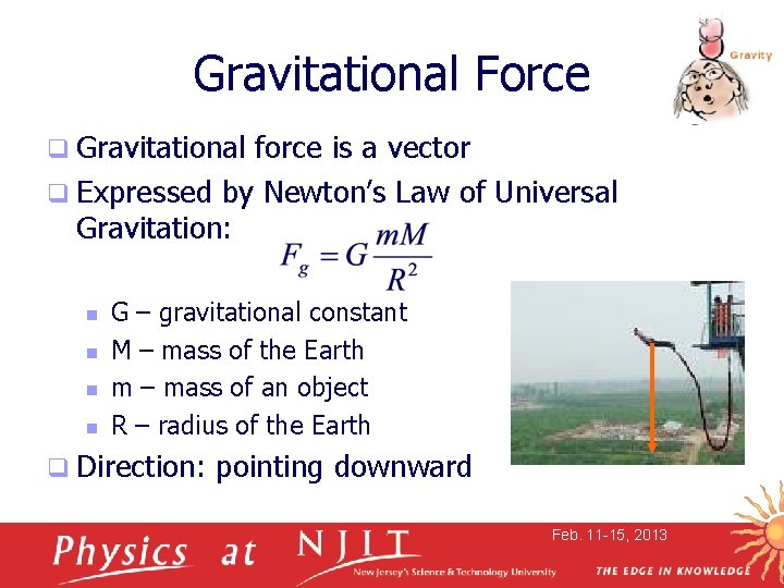 Gravitational Force q Gravitational force is a vector q Expressed by Newton’s Law of