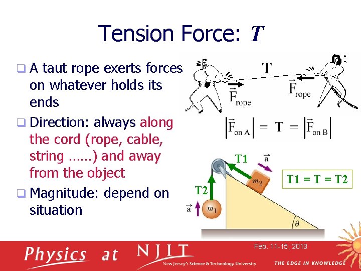 Tension Force: T q. A taut rope exerts forces on whatever holds its ends