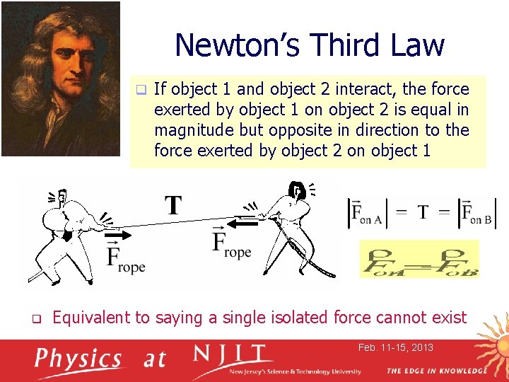 Newton’s Third Law q q If object 1 and object 2 interact, the force