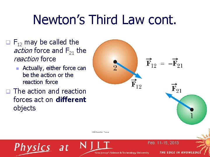 Newton’s Third Law cont. q F 12 may be called the action force and