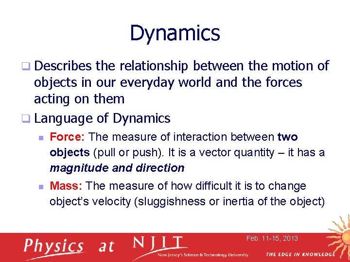 Dynamics q Describes the relationship between the motion of objects in our everyday world
