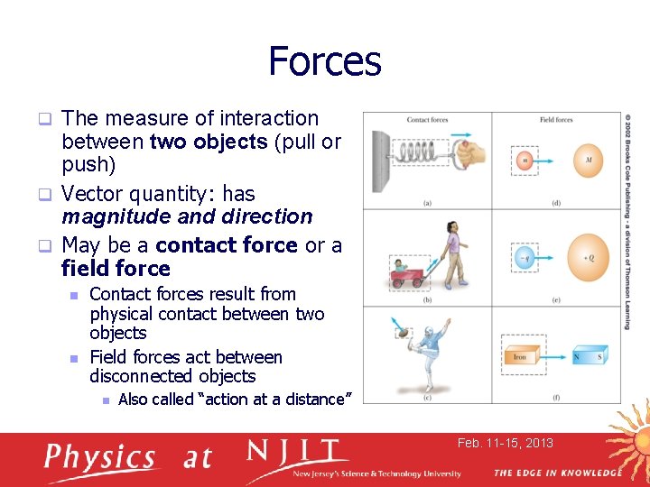Forces The measure of interaction between two objects (pull or push) q Vector quantity: