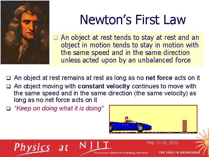 Newton’s First Law q An object at rest tends to stay at rest and