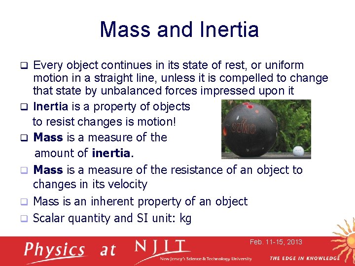 Mass and Inertia q q q Every object continues in its state of rest,