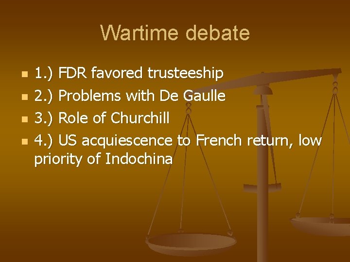 Wartime debate n n 1. ) FDR favored trusteeship 2. ) Problems with De Wartime debate n n 1. ) FDR favored trusteeship 2. ) Problems with De