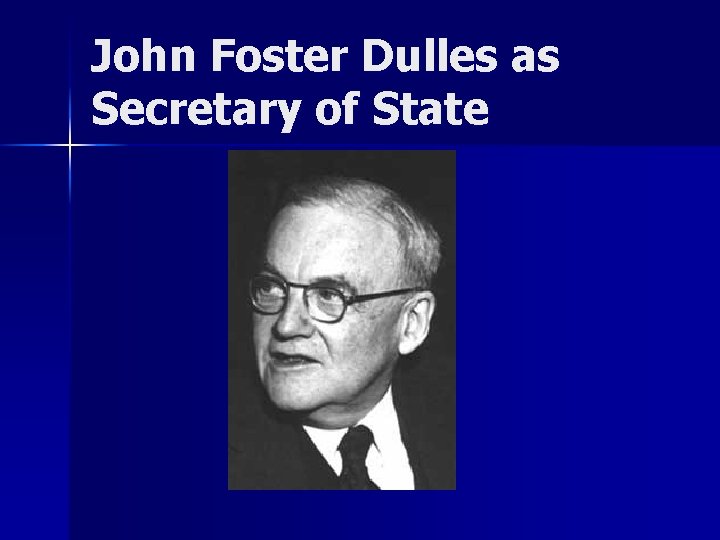 John Foster Dulles as Secretary of State John Foster Dulles as Secretary of State