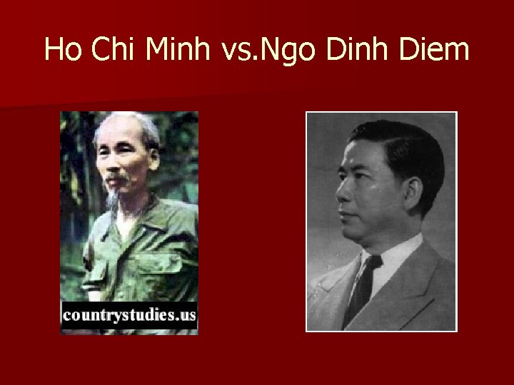 Ho Chi Minh vs. Ngo Dinh Diem Ho Chi Minh vs. Ngo Dinh Diem