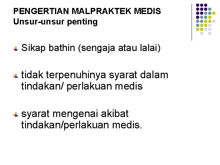 PENGERTIAN MALPRAKTEK MEDIS Unsur-unsur penting Sikap bathin (sengaja atau lalai) tidak terpenuhinya syarat dalam