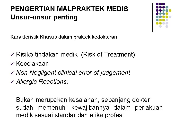 PENGERTIAN MALPRAKTEK MEDIS Unsur-unsur penting Karakteristik Khusus dalam praktek kedokteran ü ü Risiko tindakan