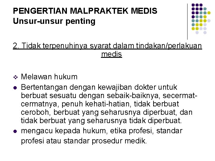 PENGERTIAN MALPRAKTEK MEDIS Unsur-unsur penting 2. Tidak terpenuhinya syarat dalam tindakan/perlakuan medis v l