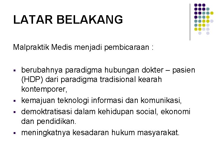 LATAR BELAKANG Malpraktik Medis menjadi pembicaraan : § § berubahnya paradigma hubungan dokter –