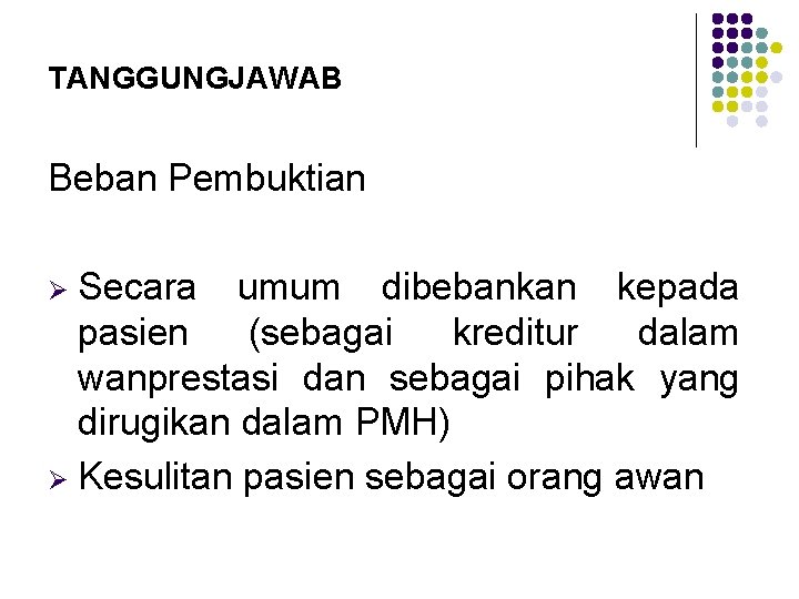 TANGGUNGJAWAB Beban Pembuktian Secara umum dibebankan kepada pasien (sebagai kreditur dalam wanprestasi dan sebagai