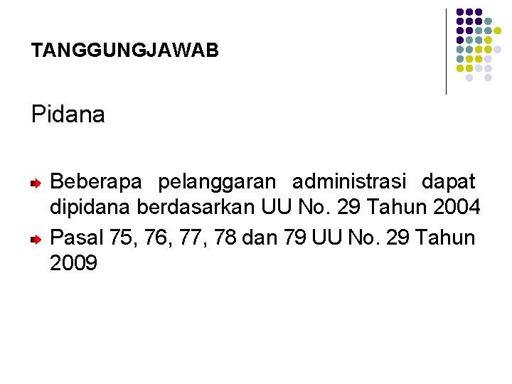 TANGGUNGJAWAB Pidana Beberapa pelanggaran administrasi dapat dipidana berdasarkan UU No. 29 Tahun 2004 Pasal