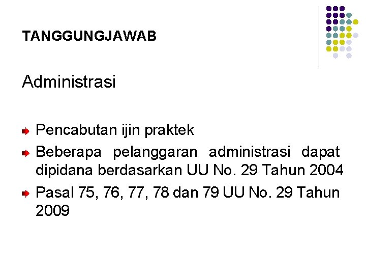 TANGGUNGJAWAB Administrasi Pencabutan ijin praktek Beberapa pelanggaran administrasi dapat dipidana berdasarkan UU No. 29