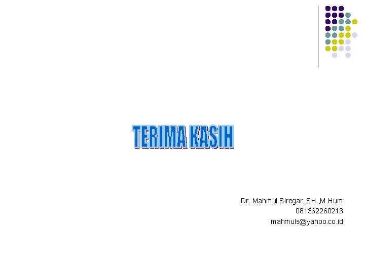 Dr. Mahmul Siregar, SH. , M. Hum 081362260213 mahmuls@yahoo. co. id 