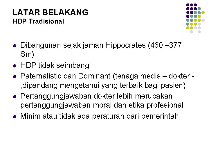 LATAR BELAKANG HDP Tradisional l l Dibangunan sejak jaman Hippocrates (460 – 377 Sm)