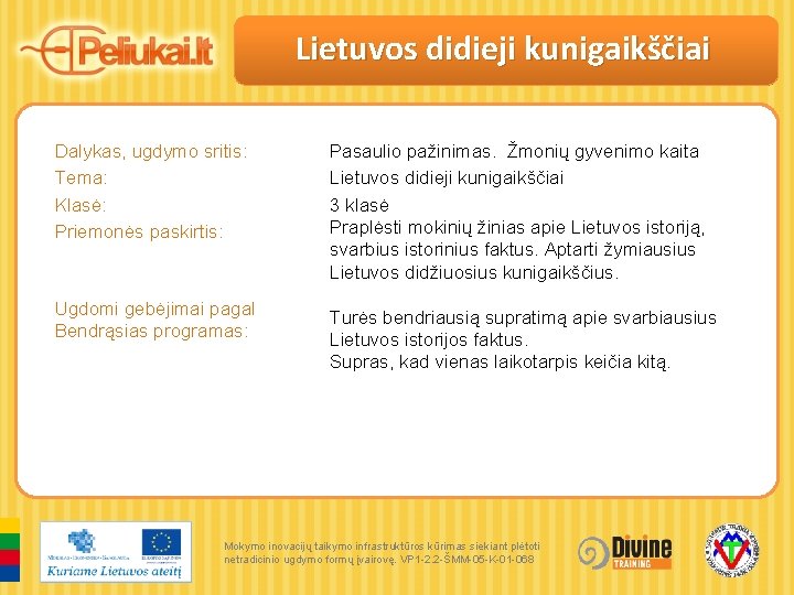 Lietuvos didieji kunigaikščiai Dalykas, ugdymo sritis: Tema: Klasė: Priemonės paskirtis: Pasaulio pažinimas. Žmonių gyvenimo