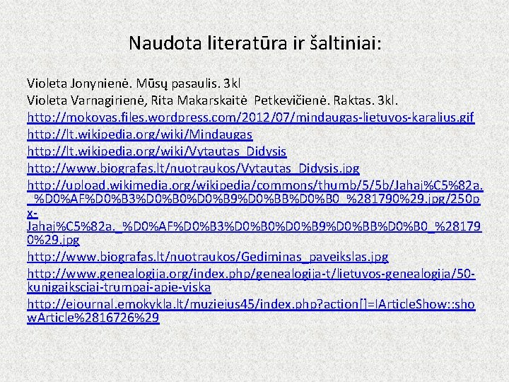 Naudota literatūra ir šaltiniai: Violeta Jonynienė. Mūsų pasaulis. 3 kl Violeta Varnagirienė, Rita Makarskaitė