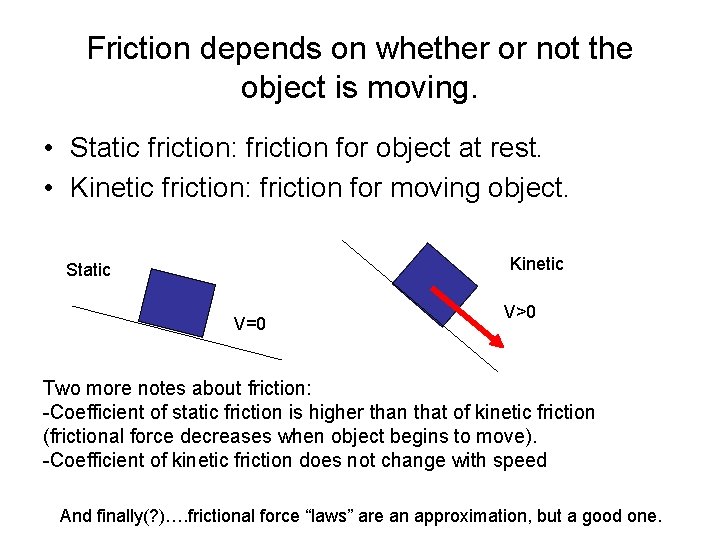 Friction depends on whether or not the object is moving. • Static friction: friction