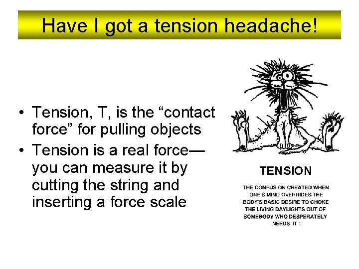 Have I got a tension headache! • Tension, T, is the “contact force” for