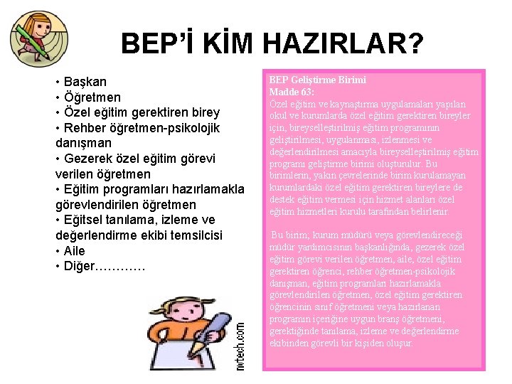 BEP’İ KİM HAZIRLAR? • Başkan • Öğretmen • Özel eğitim gerektiren birey • Rehber