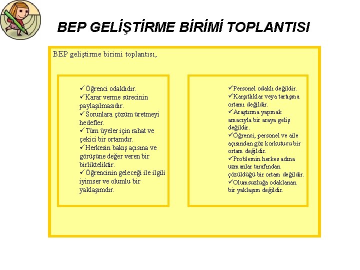 BEP GELİŞTİRME BİRİMİ TOPLANTISI BEP geliştirme birimi toplantısı, üÖğrenci odaklıdır. üKarar verme sürecinin paylaşılmasıdır.