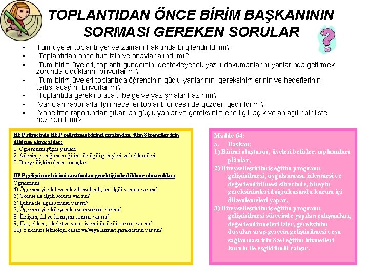 TOPLANTIDAN ÖNCE BİRİM BAŞKANININ SORMASI GEREKEN SORULAR • • Tüm üyeler toplantı yer ve