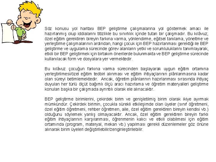 Söz konusu yol haritası BEP geliştirme çalışmalarına yol göstermek amacı ile hazırlanmış olup iddialarını